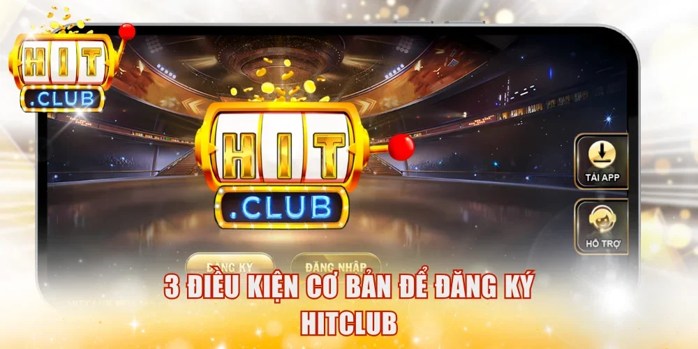3 điều kiện cơ bản để đăng ký HitClub