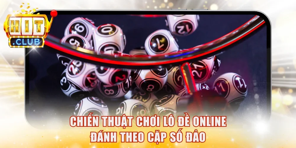 Chiến thuật chơi lô đề online đánh theo cặp số đảo