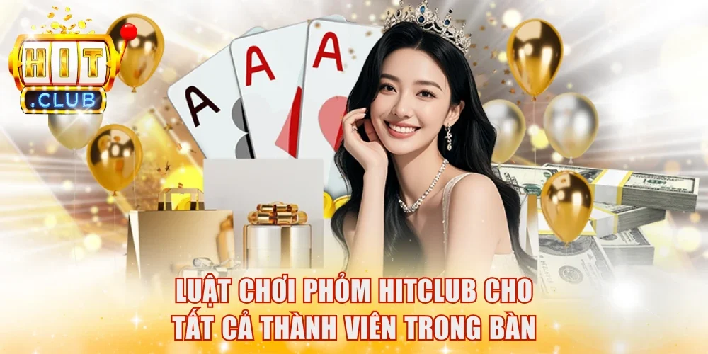 Luật chơi Phỏm HitClub cho tất cả thành viên trong bàn
