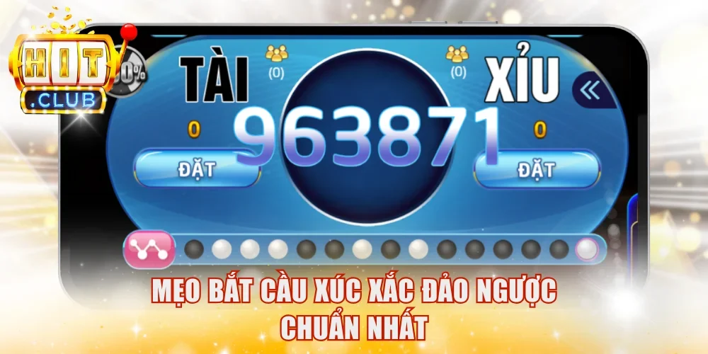 Mẹo bắt cầu xúc xắc đảo ngược chuẩn nhất