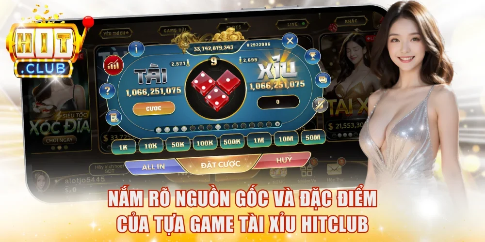 Nắm rõ nguồn gốc và đặc điểm của tựa game Tài xỉu HitClub
