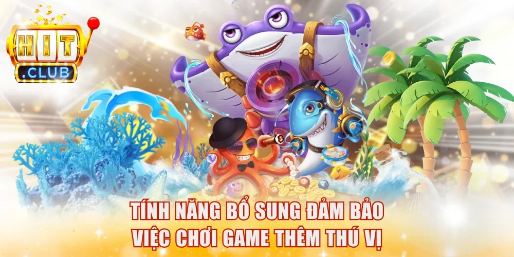 Tính năng bổ sung đảm bảo việc chơi game thêm thú vị